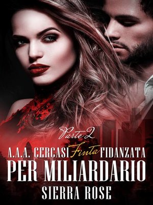 cover image of A.A.A. Cercasi Finta Fidanzata per Miliardario--Parte 2